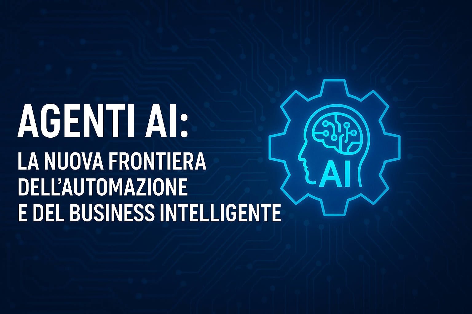 Agenti AI: La Nuova Frontiera dell'Automazione e del Business Intelligente